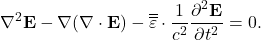 \begin{gather*}\nabla^2\Bf{E}-\nabla(\nabla\cdot\Bf{E})-\ten{\eps}\cdot\frac{1}{c^2}\pders[\Bf{E}]{t}=0.\end{gather*}