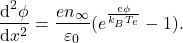 \begin{gather*}\ders[\phi]{x} = \frac{en_{\infty}}{\eps_0}(e^{\frac{e\phi}{k_BT_e}}-1).\end{gather*}