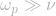 \omega_p \gg \nu