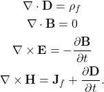 \begin{gather*}\nabla\cdot\Bf{D} = \rho_f\\\nabla\cdot\Bf{B} = 0\\\nabla\times\Bf{E} = -\pder[\Bf{B}]{t}\\\nabla\times\Bf{H} = \Bf{J}_f + \pder[\Bf{D}]{t}.\end{gather*}