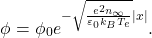 \begin{gather*}\phi = \phi_0e^{-\sqrt{\frac{e^2n_{\infty}}{\eps_0k_BT_e}}|x|}.\end{gather*}